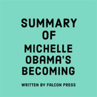 Summary of Michelle Obama's Becoming by Press, Falcon